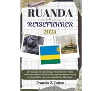 RUANDA REISEFÜHRER: 104 lustige und coole Dinge, mit denen man etwas unternehmen kann Muss Erfahrung ausprobieren In und um Ruanda für einen Unvergessliches Abenteuer (Jones der Abenteurer (GR))
