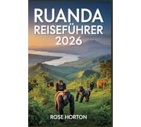 Ruanda Reiseführer 2026: Erkunden Sie die Schönheit, Kultur und Abenteuer von Afrikas verborgenem Juwel
