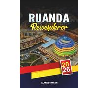 RUANDA REISEFÜHRER 2026: Kigali, Vulkan-Nationalpark, Gorilla-Trekking, Nyungwe-Wald, Kivu-See & kulturelle Touren