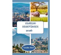 RUANDA-REISEFÜHRER 2026: Wo man nachhaltig wandern, übernachten und die Gegend erkunden kann.