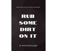 Rub Some Dirt on It: A Real-World Guide to Mental Resilience