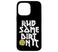 Rub Some Dirt On It Gráfico de softball Carcasa para iPhone 14 Pro Max