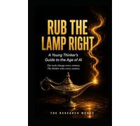 Rub The Lamp Right: A Young Thinkers Guide to the Age of AI (The Thinkers)
