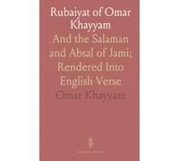 Rubaiyat of Omar Khayyam: And the Salaman and Absal of Jami; Rendered Into English Verse