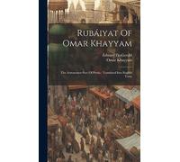Rubáiyat Of Omar Khayyam: The Astronomer-poet Of Persia: Translated Into English Verse