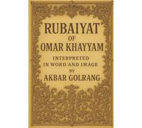 RUBAIYAT (QUATRAINS): INTERPRETED IN WORD AND IMAGE