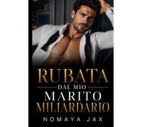Rubata dal mio marito miliardario: Una storia d'amore proibita con il migliore amico di mio fratello