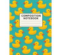 Rubber Duckie Composition Notebook - Wide Ruled, 7.5 x 9.75 in, 120 Pages, Cute School Journal for Kids, Students, and Teachers: Fun Yellow Duck ... School, Writing, Journaling, and Note-Taking
