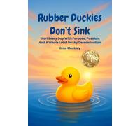 RUBBER DUCKIES DON’T SINK: Start every day with purpose, passion, And A whole lot of ducky determination