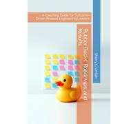 Rubber Ducks, Roadmaps, and Results: A Coaching Guide for Outcome-Driven Product Engineering Leaders