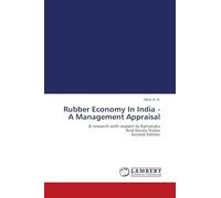 Rubber Economy In India - A Management Appraisal: A research with respect to KarnatakaAnd Kerala States Second Edition