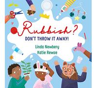 Rubbish?: Don't Throw It Away!