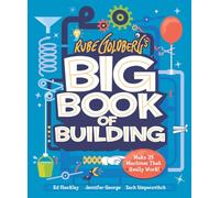 Rube Goldberg's Big Book of Building: Make 25 Machines That Really Work!