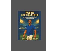 RUBEN LOFTUS-CHEEK: THE UNTOLD STORY OF ENGLAND'S SILENT SUPERSTAR