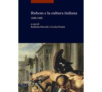 Rubens e la cultura italiana. 1600-1608 (I libri di Viella. Arte)