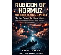 Rubicon of Hormuz: The 2026 Global Mayhem: The Last Pulse of the Global Village - A fiction of preludium to the next world war that starts right now (Fracture Lines)