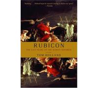 [[Rubicon: The Last Years of the Roman Republic]] [By: Tom Holland] [March, 2005]