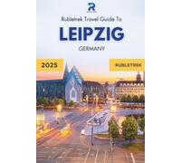 Rubletrek Leipzig Travel Guide Germany: Full Color Manual Filled With History and Charming Sights (Pocket Travel Guide to Germany!)
