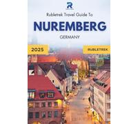 Rubletrek Travel Guide to Nuremberg Germany: Full Color Manual Filled With History and Charming Sights (Pocket Travel Guide to Germany!)