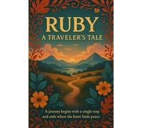 Ruby A Traveler's Tale: The Dream that Crossed Continents