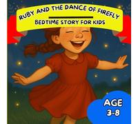 Ruby and the Dance of Firefly: A Whimsical Bedtime Tale of Nature and Wonder for Kids Ages 3-8