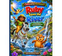 Ruby and the Green Guardians: Ruby Saves the River: A STEM Environmental Adventure Picture Book for Kids Ages 4-8 | Teamwork, Nature, and Saving the ... and the Green Guardians: Save the Earth)