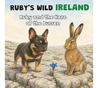 Ruby and the Hare of the Burren: A Children's Picture Book About Ireland's Wildlife - Book 5 (Ruby's Wild Ireland)