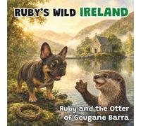 Ruby and the Otter of Gougane Barra: A Children's Picture Book About Ireland's Wildlife - Book 2 (Ruby's Wild Ireland)