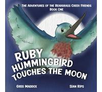 Ruby Hummingbird Touches the Moon: The Adventures of the Beargrass Creek Friends