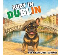 Ruby in Dublin: A Children's Picture Book About Dublin - Ruby Explores Europe - Book 4