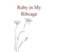 Ruby in my Ribcage Poems on grief, girlhood, and comfortability with the pain that comes with growth.