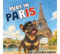 Ruby in Paris: A Children's Picture Book About Paris - Ruby Explores Europe - Book 1