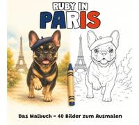 Ruby in Paris - Das Malbuch für Kinder - 40 Bilder zum Ausmalen (Ruby entdeckt Europa)