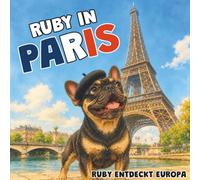 Ruby in Paris: Ein Kinderbuch über Paris - Ruby entdeckt Europa - Buch 1