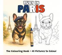 Ruby in Paris - The Colouring Book - 40 Pictures to Colour for Kids Ages 3-7 (Ruby Explores Europe)