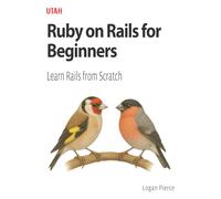 Ruby on Rails for Beginners: Learn Rails from Scratch: The ultimate guide for beginners in Ruby on Rails, with clear and practical explanations for you to create powerful and scalable applications.