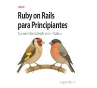 Ruby on Rails para Principiantes: Aprende Rails desde cero - Parte 2: La guía definitiva para principiantes en Ruby on Rails, con explicaciones claras y prácticas para que puedas crear aplicaciones.