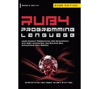 Ruby Programming Language: Learn Elegant Programming, Web Development with Ruby, Automation, and Building Real Applications from Scratch