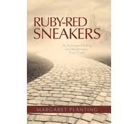 Ruby-Red Sneakers: A Journey to Healing and Awakening to Your Truth