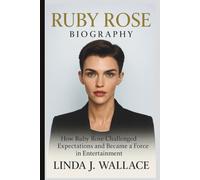 RUBY ROSE BIOGRAPHY: How Ruby Rose Challenged Expectations and Became a Force in Entertainment
