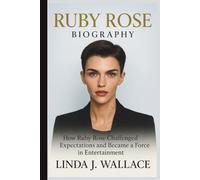 RUBY ROSE BIOGRAPHY: How Ruby Rose Challenged Expectations and Became a Force in Entertainment