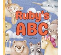 Ruby’s ABC: Personalized Animal Alphabet With Positive Traits & Your Child’s Name on Every Page: A keepsake alphabet adventure for toddlers & preschoolers (to age 6)