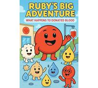 Ruby’s Big Adventure: What Happens to Donated Blood: Coloring Book (Ruby the Blood Drop and Friends)