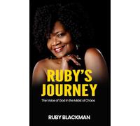 RUBY’S JOURNEY: The Voice of God in the Midst of Chaos