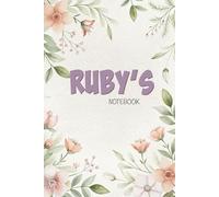 Ruby’s Notebook: Elegant Floral Journal for Daily Notes and Creative Writing: A 6x9 Glossy Personalized Notebook with 100 Floral-Designed Pages - Perfect for Anyone Named Ruby