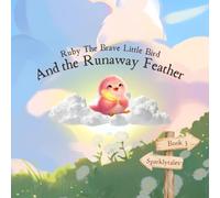 Ruby The Brave Little Bird: And The Runaway Feather (Ruby The Brave Little Bird Series)