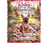 Ruby the Frenchie Coloring Book: Cute French Bulldog Coloring Pages for Kids, Teens & Adults | Fun Dog Lover Activity Book with Mazes, Games & More: ... - A Perfect Gift for Dog Lovers of All Ages