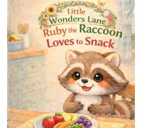 Ruby the Raccoon Loves to Snack (The Little Wonders Lane Series)