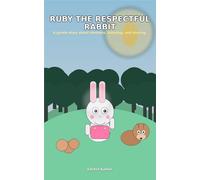 Ruby the respectful Rabbit: A gentle story about kindness, listening, and sharing.