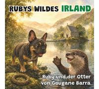 Ruby und der Otter von Gougane Barra: Ein Kinderbuch über Irlands Tierwelt - Buch 2 (Rubys wildes Irland)